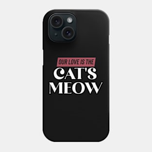 Our love is The Cat's Meow Phone Case