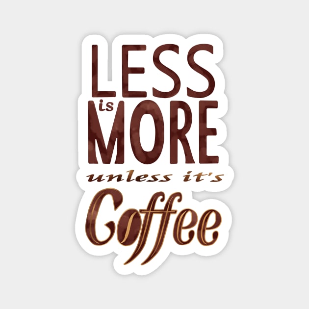 Less is More - unless it's Coffee Magnet by Olooriel