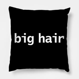 Big Hair Minimal Typography White Text Pillow