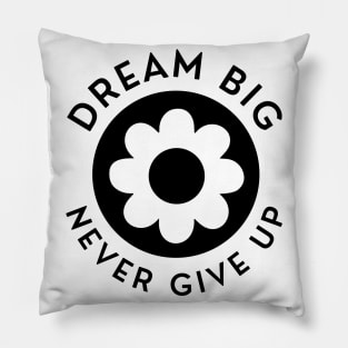 Dream Big Never Give Up. Retro Vintage Motivational and Inspirational Saying Pillow