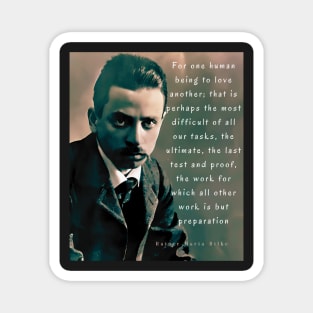 Copy of Rainer maria Rilke portrait and quote: “For one human being to love another...” Magnet