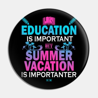 Education Is Important But Summer Vacation Is Importanter Pin