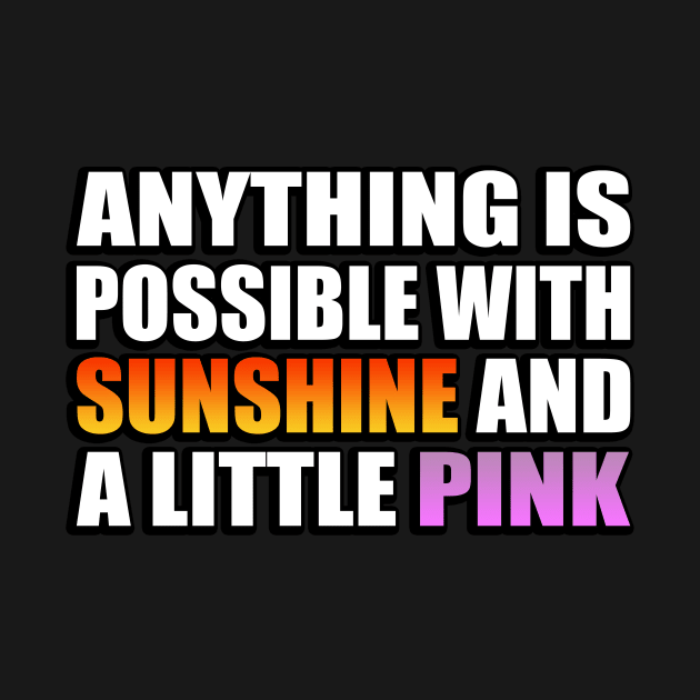 Anything is possible with sunshine and a little pink by It'sMyTime
