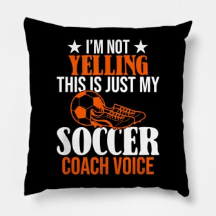 I'm Not Yelling This Is Just My Soccer Coach Voice Pillow