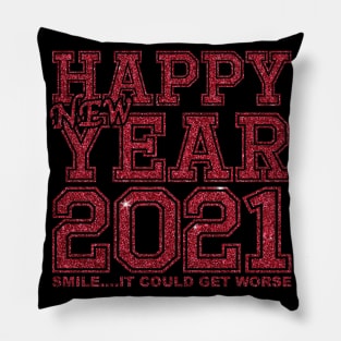 Happy New Year 2021 Smile It Could Get Worse Pillow