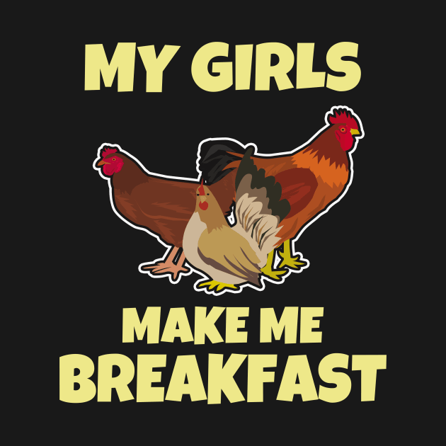 Funny Chickens - My Girls make me Breakfast by Foxxy Merch