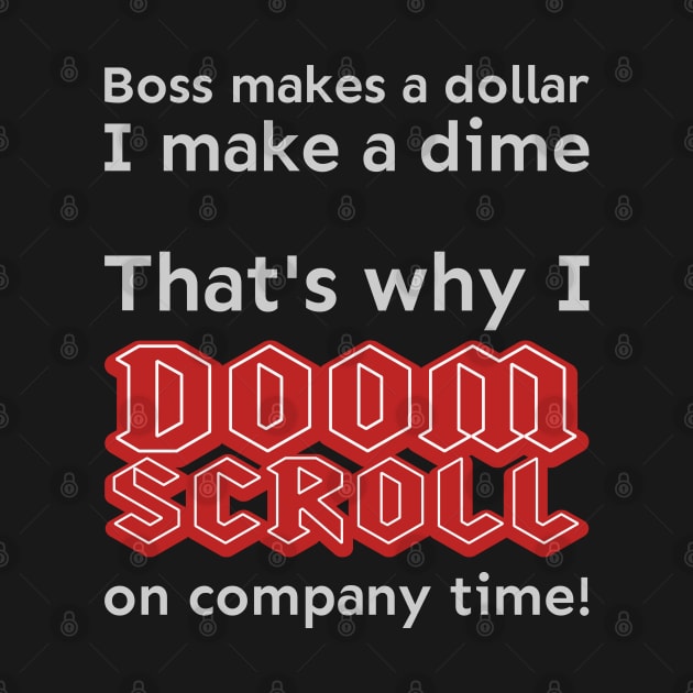 I doomscroll on company time by meldra