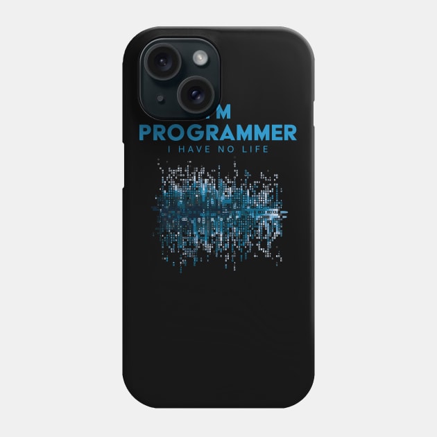 I'm A Programmer I Have No Life Phone Case by PaulJus