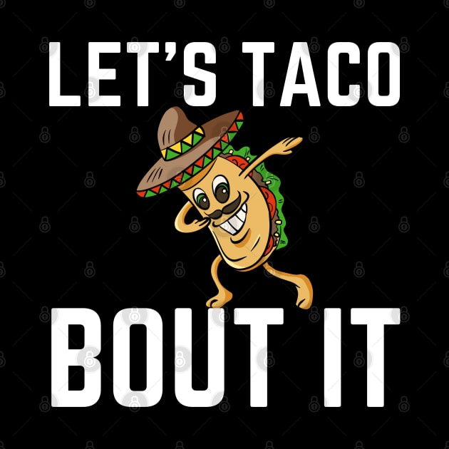 Let's Taco Bout It by HobbyAndArt