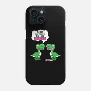 Funny Dude Did You Eat The Last Unicorn? Dinosaur Phone Case