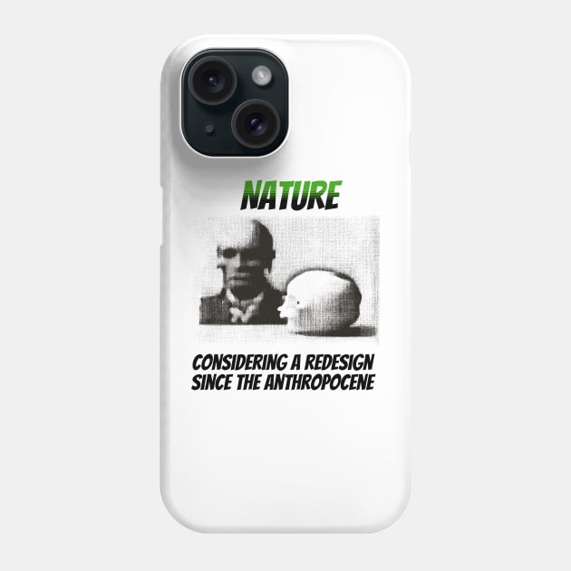 Nature: Considering a Redesign Since the Anthropocene Phone Case by happymeld