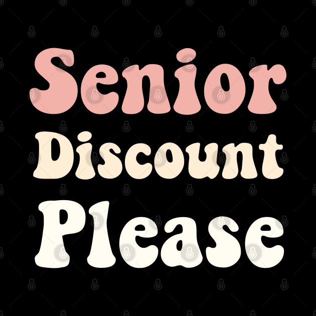 Senior Discount Please by TeeGuarantee