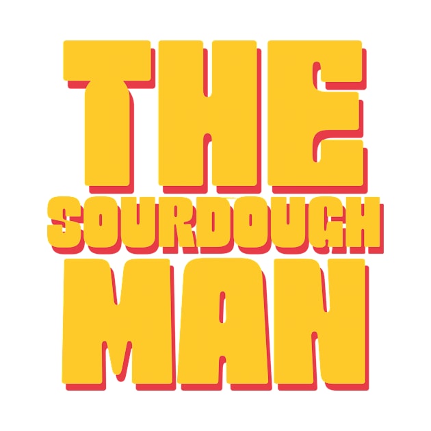 The sourdough man, sourdough baking, for the love of sourdough by One Eyed Cat Design