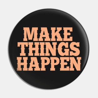 'Make things happen' quote in peach color on black Pin