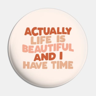 Actually Life is Beautiful and I Have Time by The Motivated Type in vanilla red and peach Pin