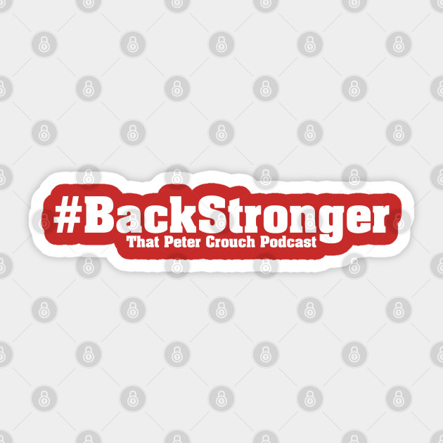 Backstronger That Peter Crouch Podcast White Print Back Stronger Sticker Teepublic