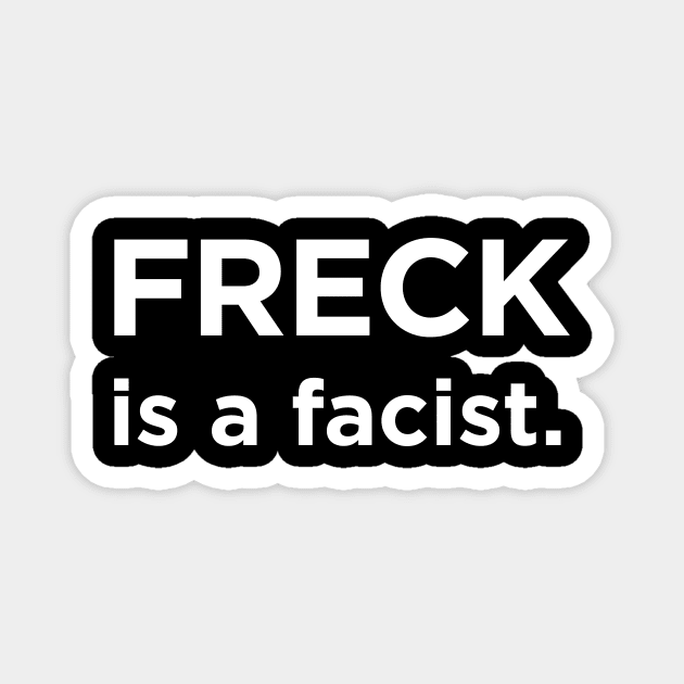 Freck is a facist. Magnet by indyindc