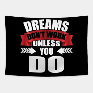 Dreams Don't Work Unless You Do tee design birthday gift graphic Tapestry