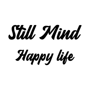 Still Mind happy life T-Shirt