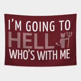 FUNNY SAYINGS / I’M GOING TO HELL WHO’S WITH ME Tapestry