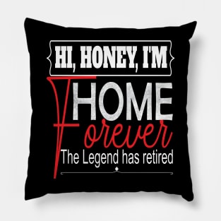 Hi Honey I'm Home Forever.. Funny retirement gift idea Pillow