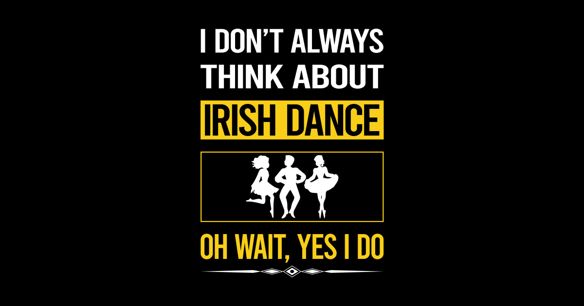 Funny Yes I Do Irish Dance Dancing Dancer Irish Dancing Posters and