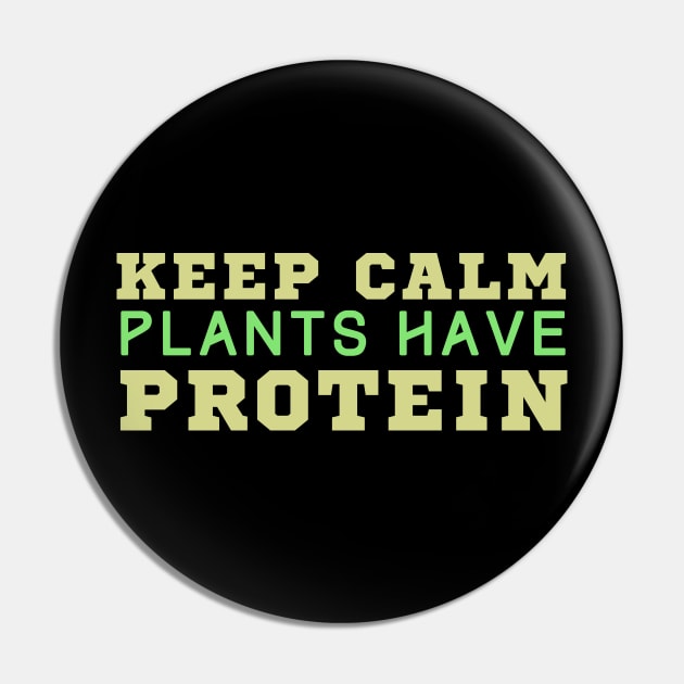 Keep Calm Plants Have Protein Pin by HobbyAndArt