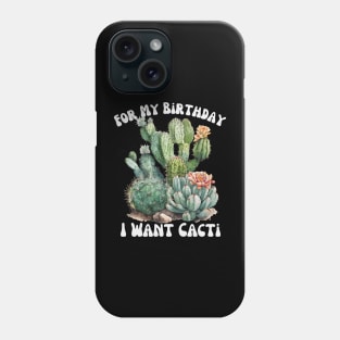 For My Birthday I want Cacti Phone Case