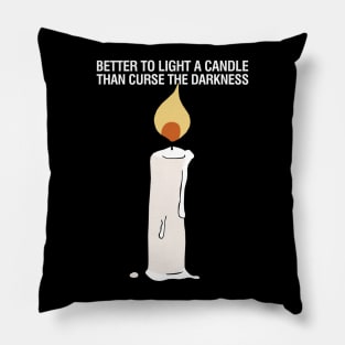 Better to Light a Candle than Curse the Darkness Pillow