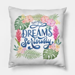 Take Your Dreams Seriously Pillow