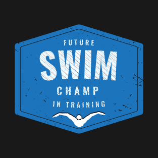 Future Swim Champ In Training T-Shirt