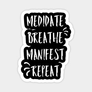 Meditate, breathe, manifest, repeat Magnet