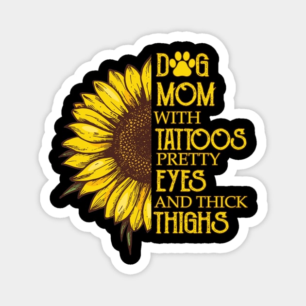 Dog Mom With Tattoos Pretty Eyes And Thick Thighs Sunflower Magnet by Jenna Lyannion