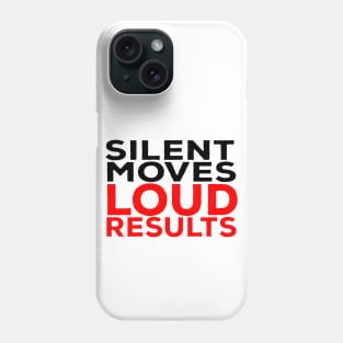 Silent Moves Loud Results Phone Case