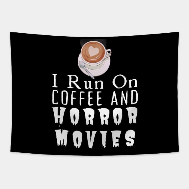 I Run On Coffee And Horror Movies Tapestry by HobbyAndArt