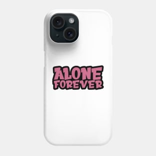 Alone Forever | Single Love Funny Anti Valentine's Day Phone Case