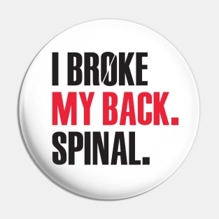 I Broke My Back. Spinal. Pin