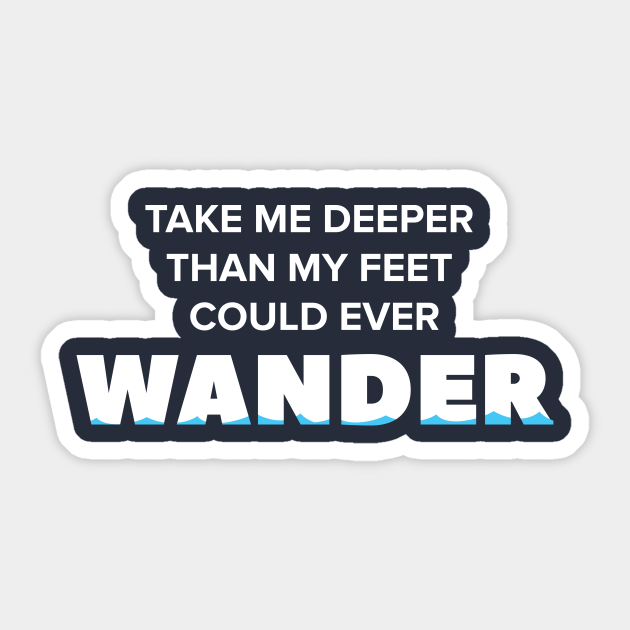 take me deeper than my feet could ever wander meaning