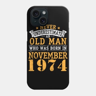 Happy Birthday 46 Years Old To Me You Never Underestimate An Old Man Who Was Born In November 1974 Phone Case