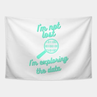 I Am Not Lost, I Am Exploring the Data - Data Science Explorer Tee Tapestry