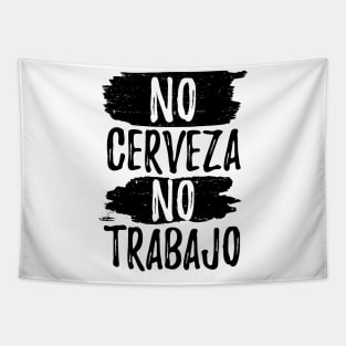 No Cerveza No trabajo - No beer no work Tapestry