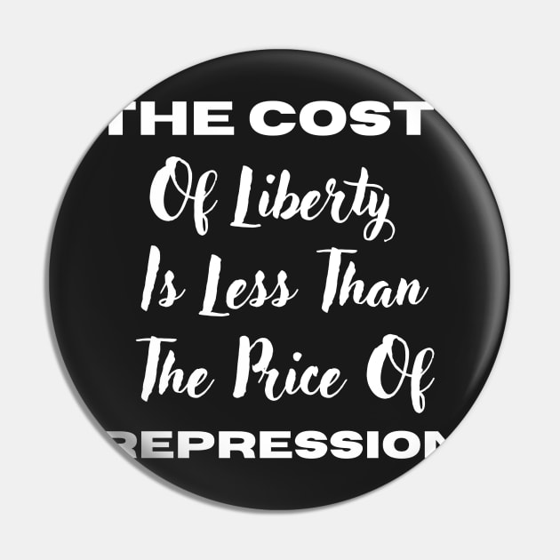 The Cost Of Liberty Is Less Than The Price Of Repression Pin by rogergren