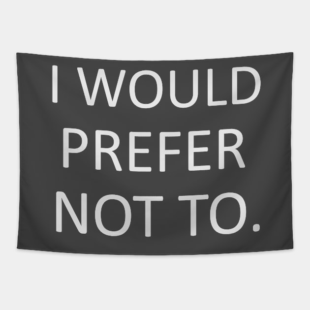 I would prefer not to. Tapestry by inkandespresso7