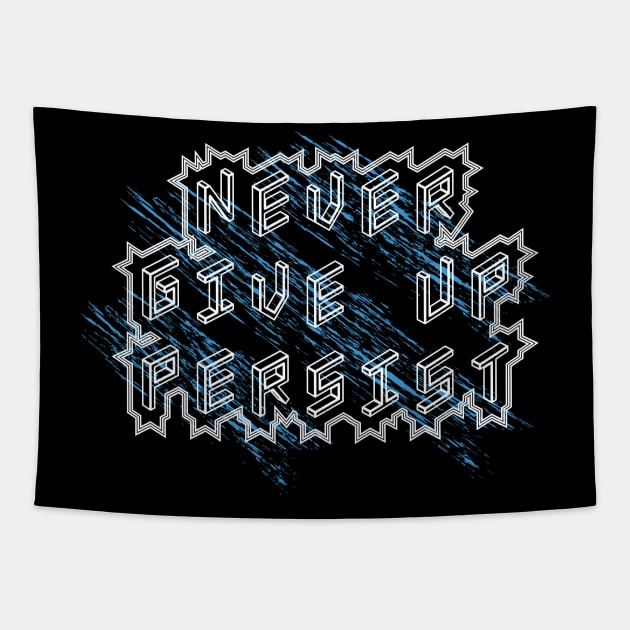 Never Give Up Persist Motivation Tapestry by T-Shirt Attires