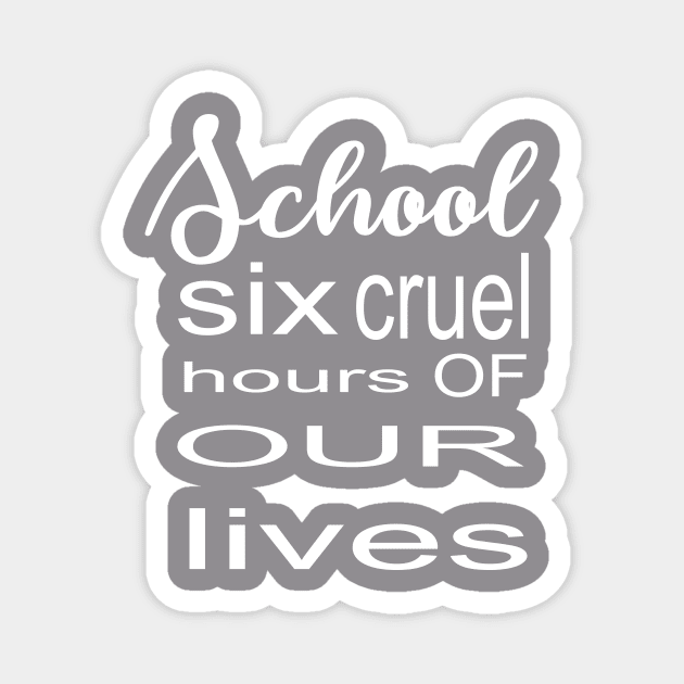 Six Cruel Hours of our Lives Magnet by Prime Quality Designs