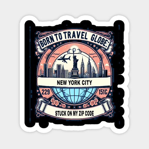 Born to travel and stuck on my zip code Magnet by fantastic-designs