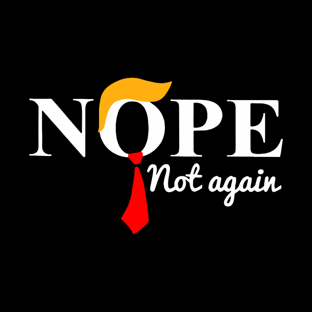 Nope Not Again Funny Trump USA Ex President by artbyhintze