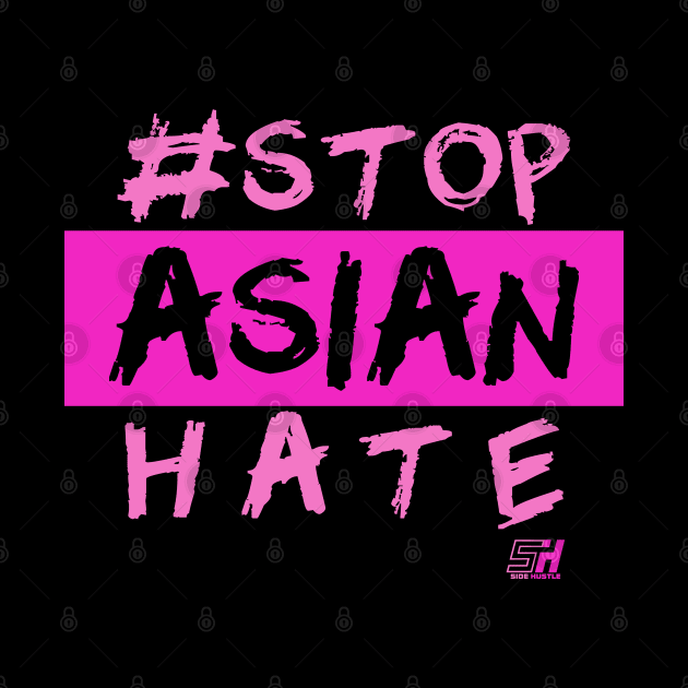 STOP ASIAN HATE *PINK EDITION* by Side Hustle