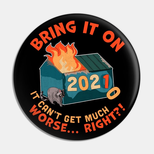 Bring It On 2021 It Can't Be Much Worse Right? New Years Dumpster Fire Pin by OrangeMonkeyArt