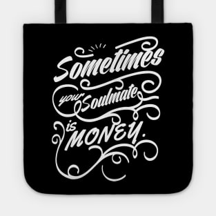 Sometimes your soulmate is money. Tote